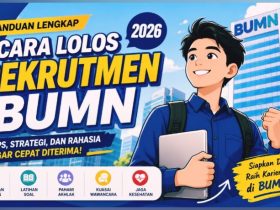 7 Cara Lolos Rekrutmen BUMN 2026