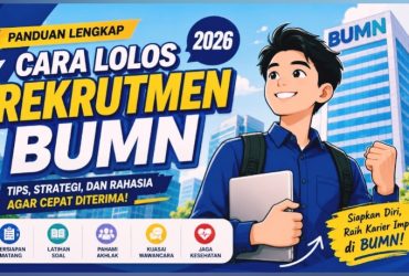 7 Cara Lolos Rekrutmen BUMN 2026