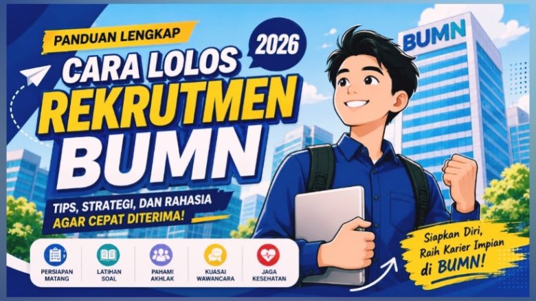 7 Cara Lolos Rekrutmen BUMN 2026
