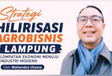 Strategi Hilirisasi Agrobisnis Lampung