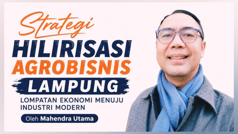 Strategi Hilirisasi Agrobisnis Lampung