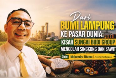Kisah Sungai Budi Group Mengolah Singkong