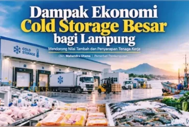 Dampak Ekonomi Cold Storage Besar bagi Lampung